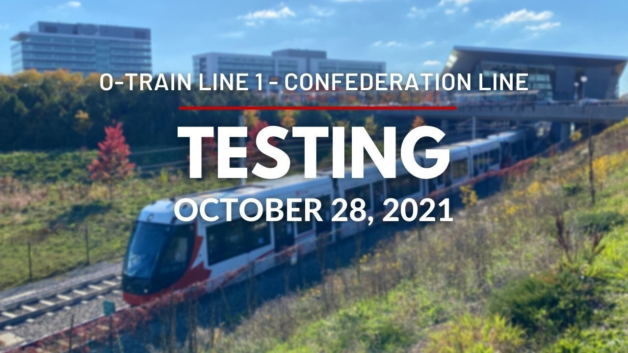 O-Train Line 1 - Testing in anticipation of a return to service - October 28, 2021