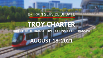O-Train Service Update with Troy Charter - August 18, 2021